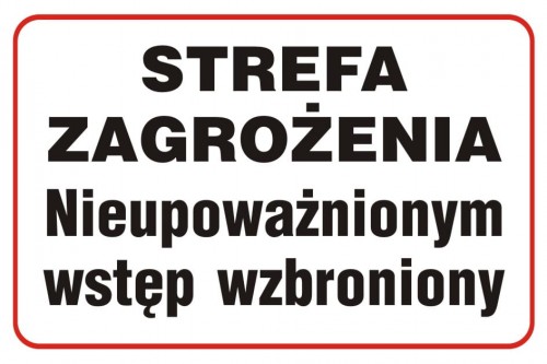 znak bhp Strefa zagrożenia. Nieupoważnionym wstęp wzbroniony
